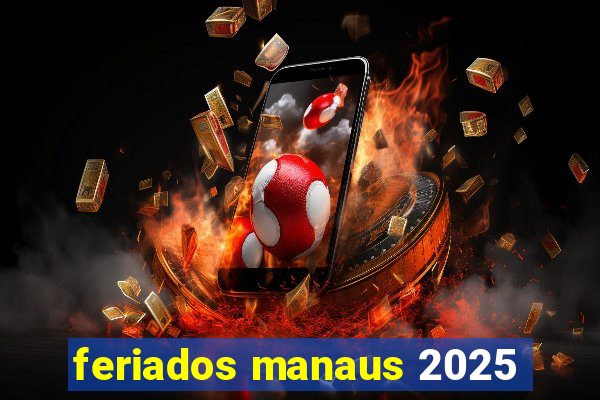 feriados manaus 2025